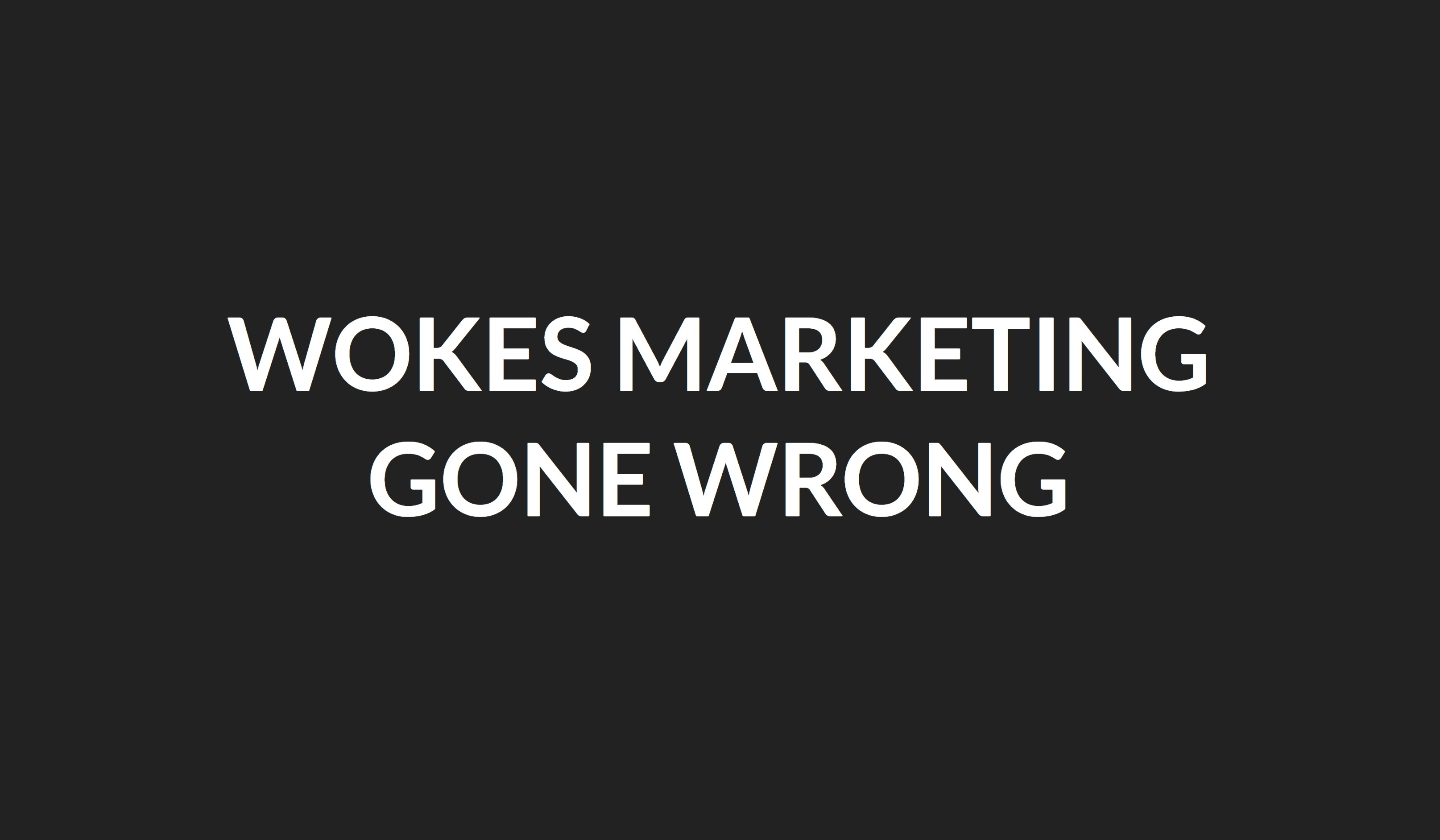 Wokes Marketing Gone Wrong